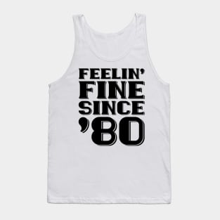 Feeling Fine Since '80 Tank Top